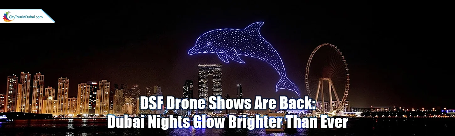 DSF Drone Shows Are Back: Dubai Nights Glow Brighter Than Ever