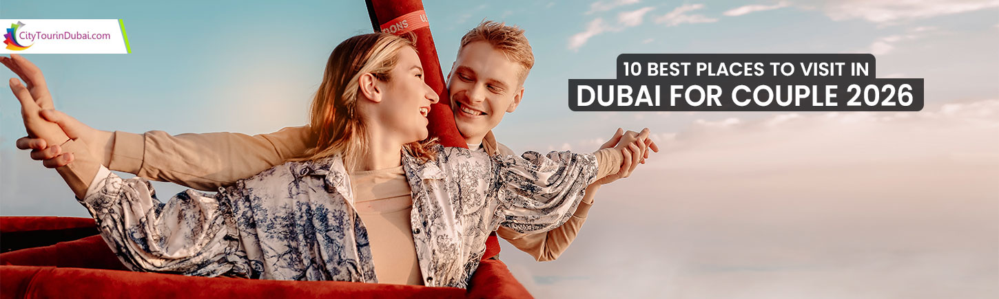 10 Best Places to Visit in Dubai for Couple 2026