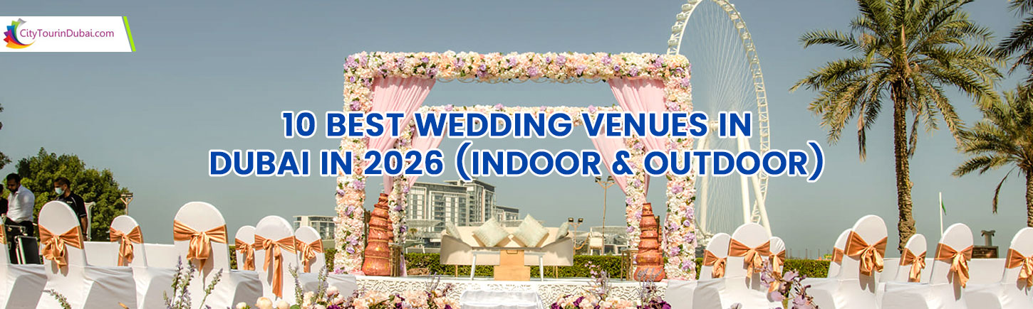 10 Best Wedding Venues in Dubai in 2026 (Indoor & Outdoor)