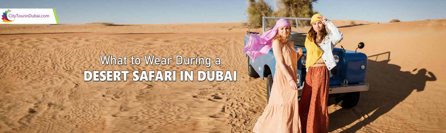 What to Wear During a Desert Safari in Dubai