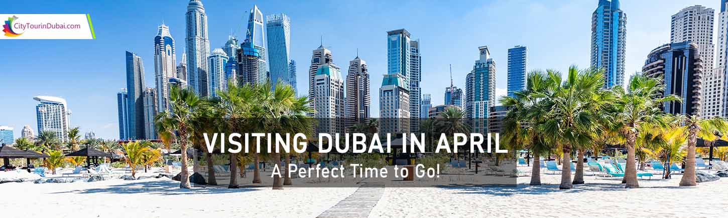 Visiting Dubai in April