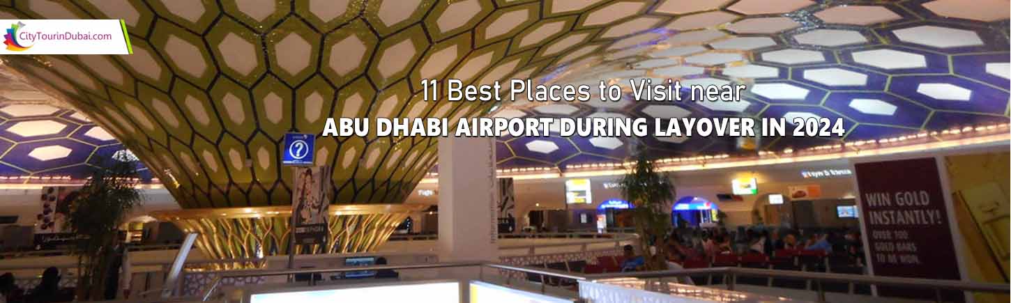 11 Best Places to Visit near Abu Dhabi Airport during Layover in 2024
