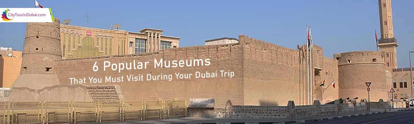 6 Popular Museums That You Must Visit During Your Dubai Trip