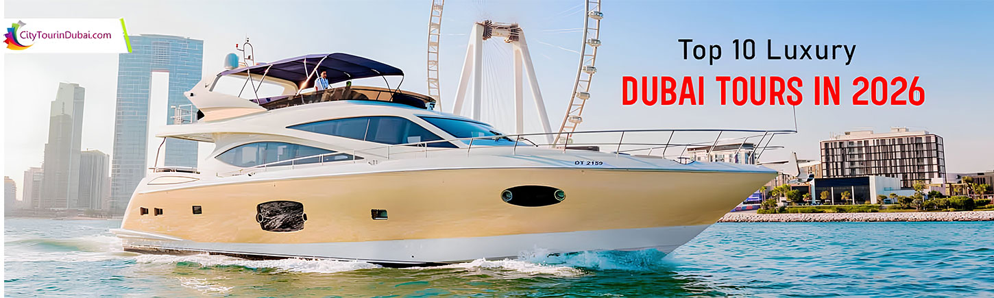 Top 10 Luxury Dubai Tours in 2026