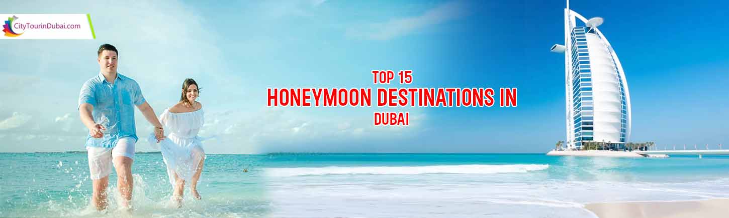 Top 15 Honeymoon Destinations in Dubai