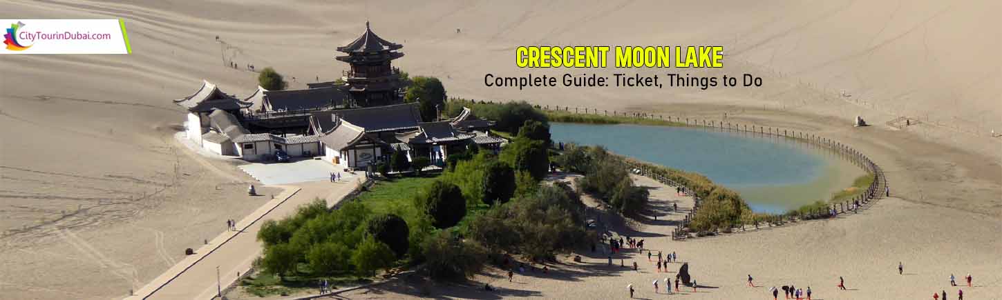 Crescent Moon Lake – Complete Guide: Ticket, Things to Do