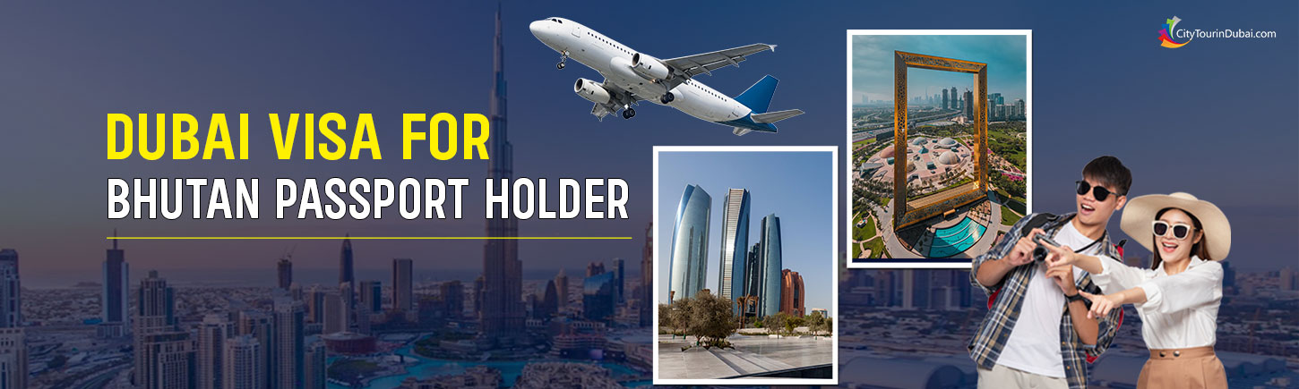 Dubai Visa for Bhutan Passport Holder