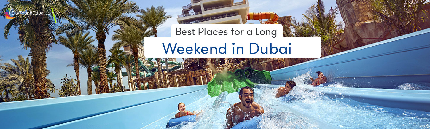 Best Places for a Long Weekend in Dubai