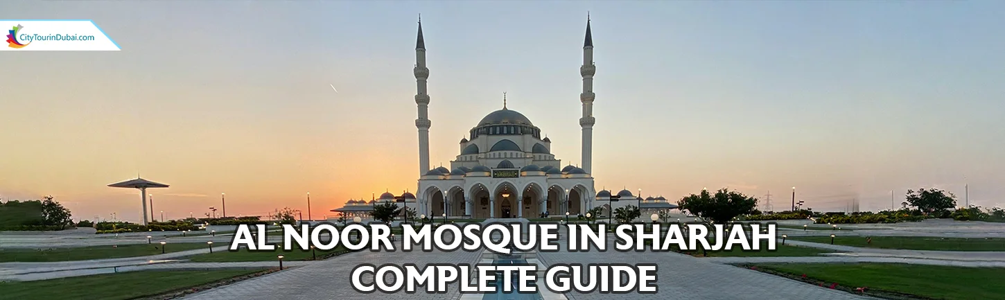 Al Noor Mosque in Sharjah Complete Guide