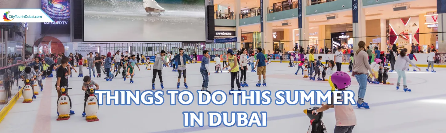 Things to do this summer in Dubai