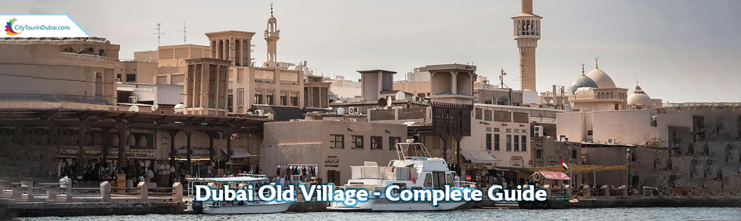 Dubai Old Village - Complete Guide