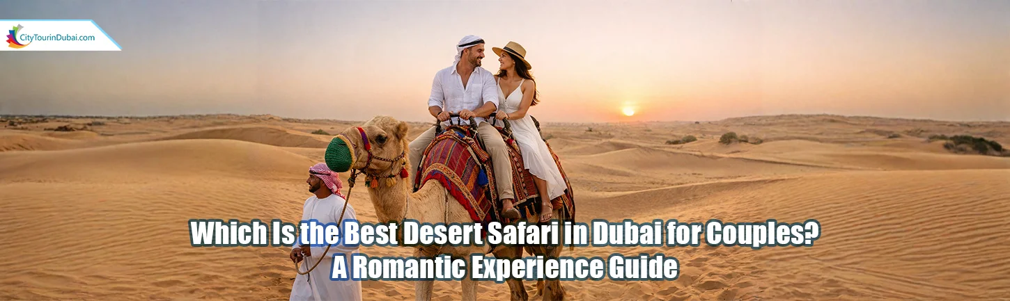 Which Is the Best Desert Safari in Dubai for Couples? A Romantic Experience Guide