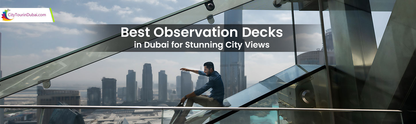 Best Observation Decks in Dubai for Stunning City Views