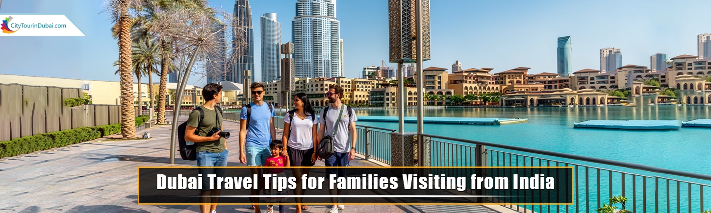 Dubai Travel Tips for Families Visiting from India