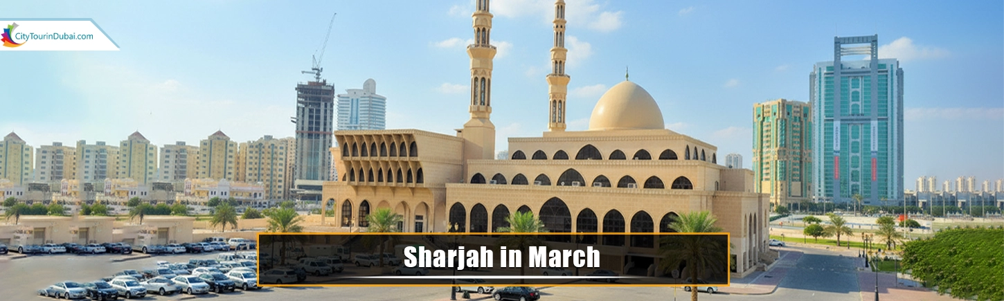 Sharjah in March and Places to Visit