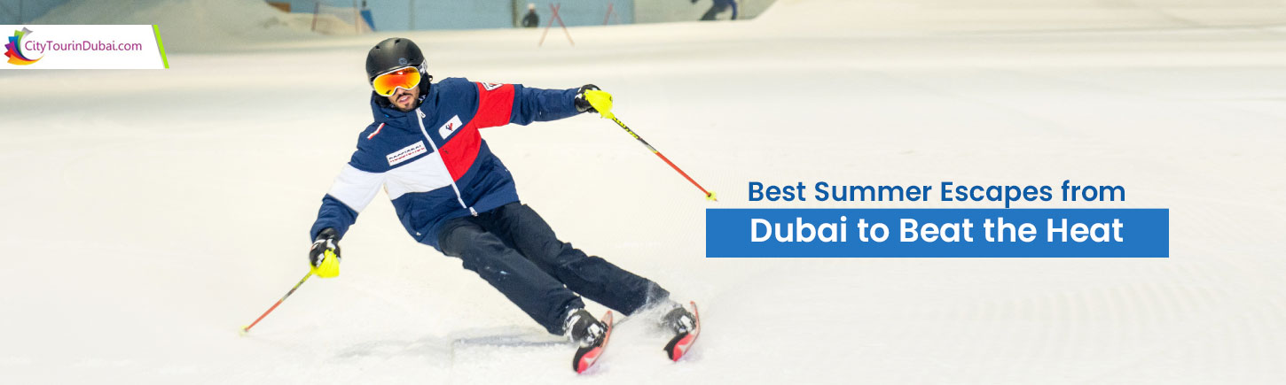 Best Summer Escapes from Dubai to Beat the Heat