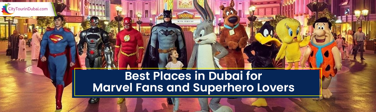 Best Places in Dubai for Marvel Fans and Superhero Lovers
