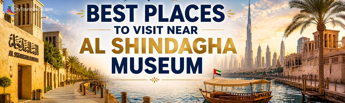 Best Places to Visit Near Al Shindagha Museum